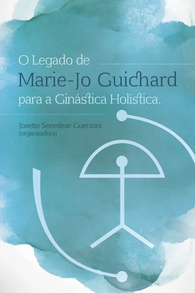  O Legado de Marie-Jo Guichard para a Ginástica Holística(Kobo/電子書)