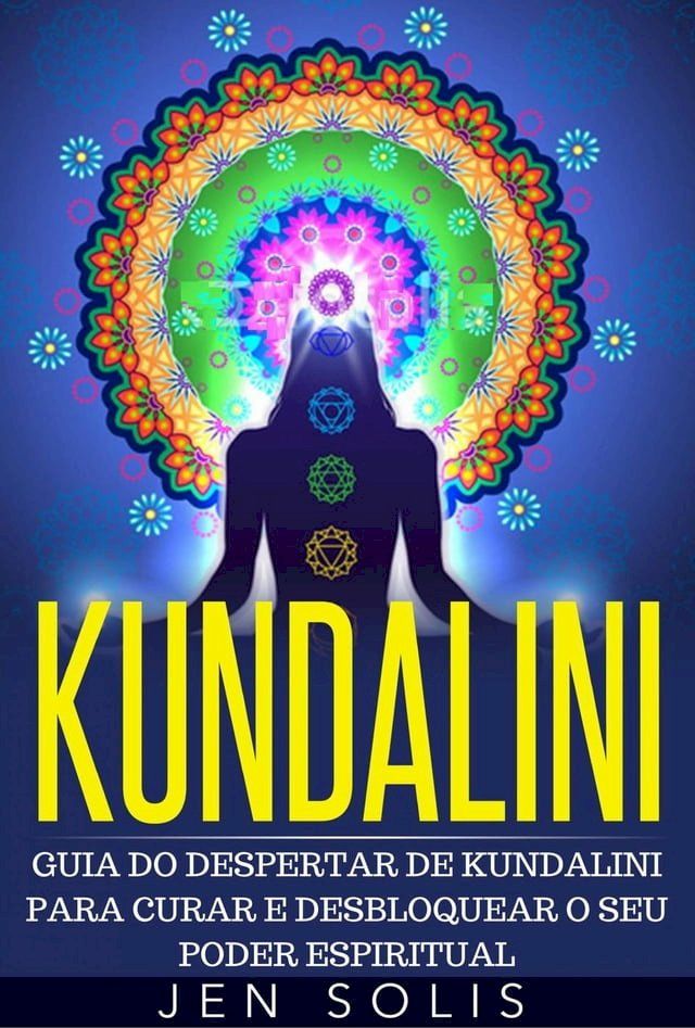  Kundalini - Guia do Despertar de Kundalini para Curar e Desbloquear o Seu Poder Espiritual(Kobo/電子書)