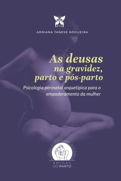 As deusas na gravidez, parto e p&oacute;s-parto(Kobo/電子書)