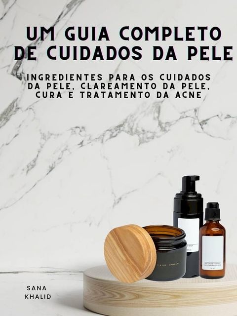 Um Guia Completo de Cuidados da Pele(Kobo/電子書)