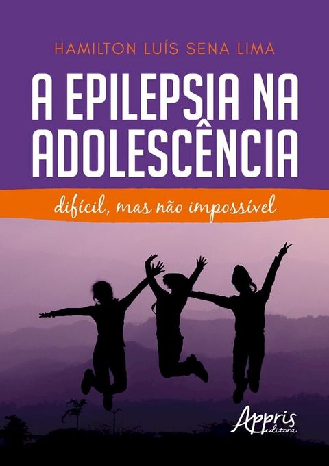 A Epilepsia na Adolescência: Difícil, Mas Não Impossível(Kobo/電子書)