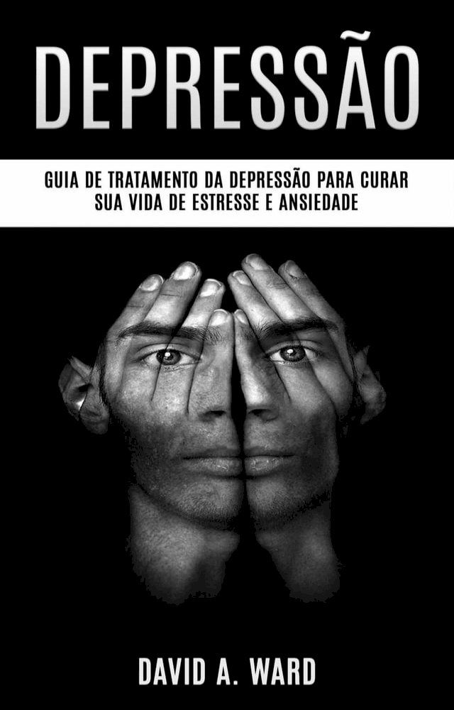  Depressão: Guia de tratamento da depressão para curar sua vida de estresse e ansiedade(Kobo/電子書)