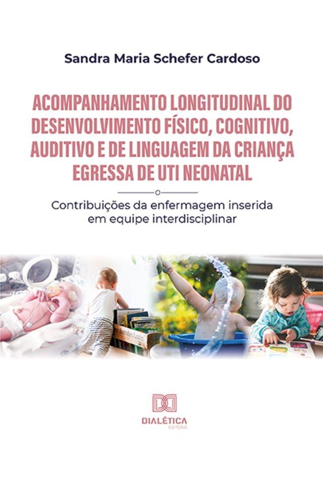  Acompanhamento longitudinal do desenvolvimento físico, cognitivo, auditivo e de linguagem da criança egressa de UTI Neonatal(Kobo/電子書)