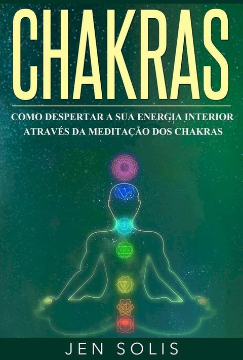 Chakras: Como Despertar a Sua Energia Interior atrav&eacute;s da Medita&ccedil;&atilde;o dos Chakras(Kobo/電子書)