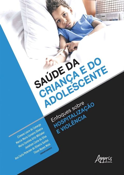 Sa&uacute;de da Crian&ccedil;a e do Adolescente: Enfoques Sobre Hospitaliza&ccedil;&atilde;o e Viol&ecirc;ncia(Kobo/電子書)