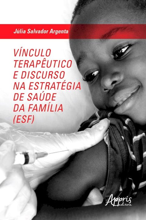 V&iacute;nculo Terap&ecirc;utico e Discurso na Estrat&eacute;gia de Sa&uacute;de da Fam&iacute;lia (ESF)(Kobo/電子書)