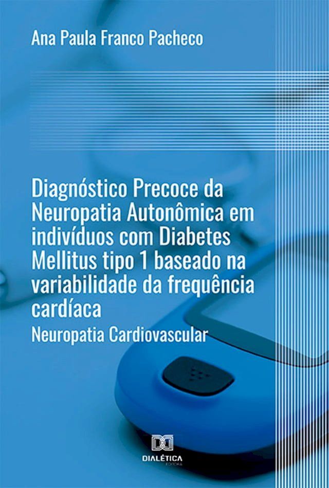  Diagnóstico Precoce da Neuropatia Autonômica em indivíduos com Diabetes Mellitus tipo 1 baseado na variabilidade da frequência cardíaca(Kobo/電子書)