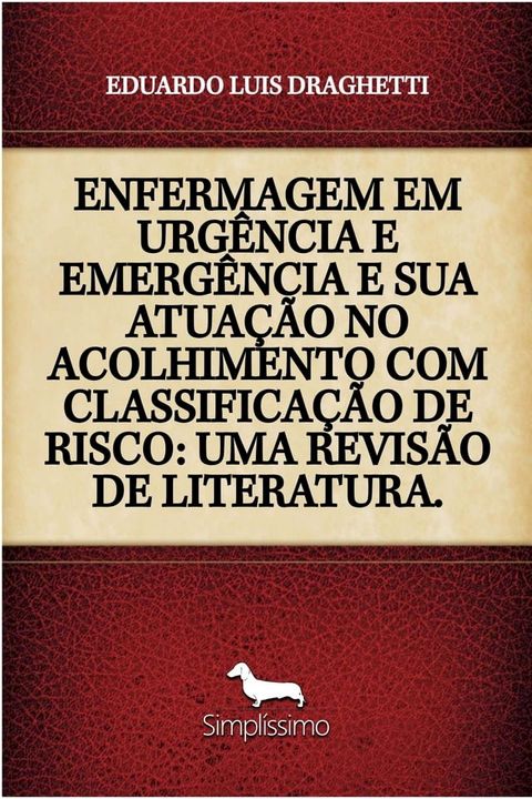 ENFERMAGEM EM URG&Ecirc;NCIA E EMERG&Ecirc;NCIA E SUA ATUA&Ccedil;&Atilde;O NO ACOLHIMENTO COM CLASSIFICA&Ccedil;&Atilde;O DE RISCO: UMA REVIS&Atilde;O DE LITERATURA.(Kobo/電子書)