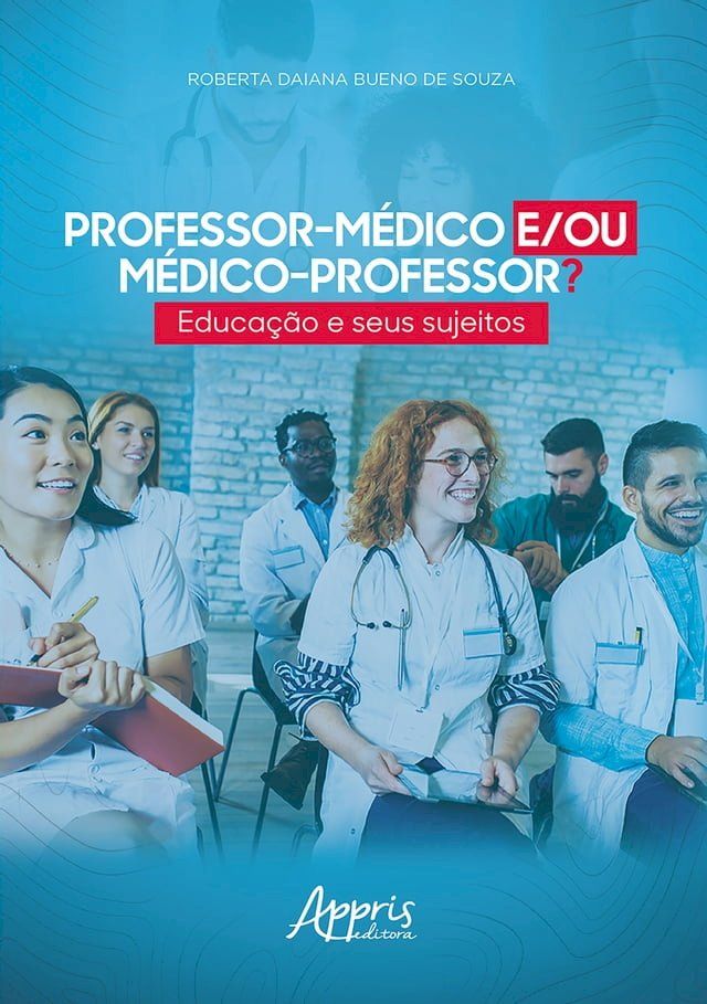  Professor-M&eacute;dico e/ou M&eacute;dico-Professor? Educa&ccedil;&atilde;o e Seus Sujeitos(Kobo/電子書)