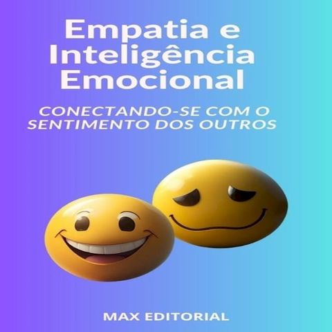 Empatia e Inteligência Emocional Conectando-se com o Sentimento dos Outros(Kobo/電子書)