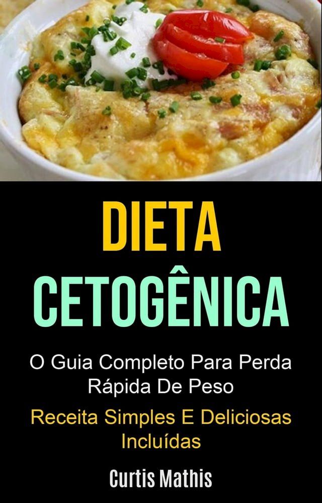  Dieta Cetog&ecirc;nica: O Guia Completo Para Perda R&aacute;pida De Peso (Receita Simples E Deliciosas Inclu&iacute;das)(Kobo/電子書)