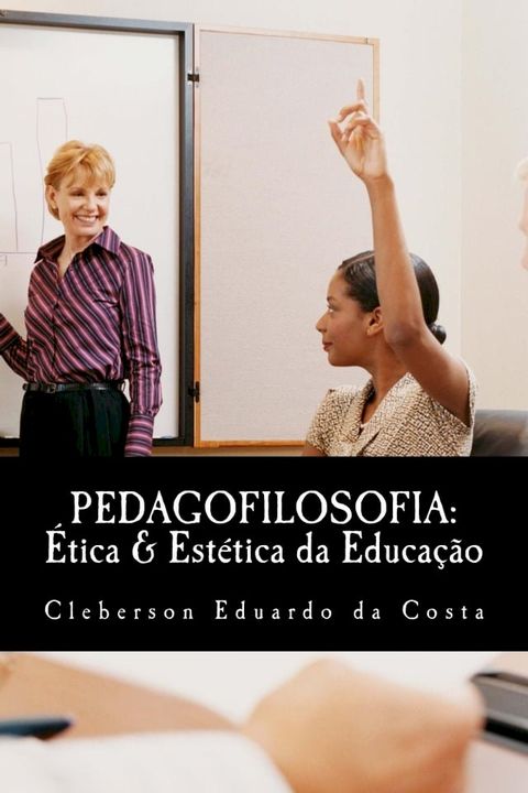 PEDAGOFILOSOFIA: &Eacute;TICA & EST&Eacute;TICA DA EDUCA&Ccedil;&Atilde;O(Kobo/電子書)