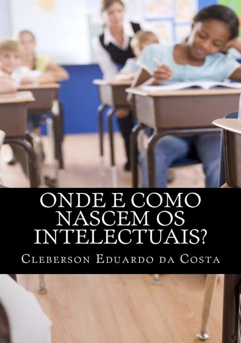 ONDE E COMO NASCEM OS INTELECTUAIS(Kobo/電子書)