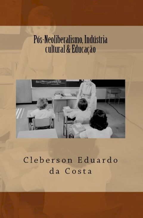 P&Oacute;S-NEOLIBERALISMO, IND&Uacute;STRIA CULTURAL & EDUCA&Ccedil;&Atilde;O(Kobo/電子書)