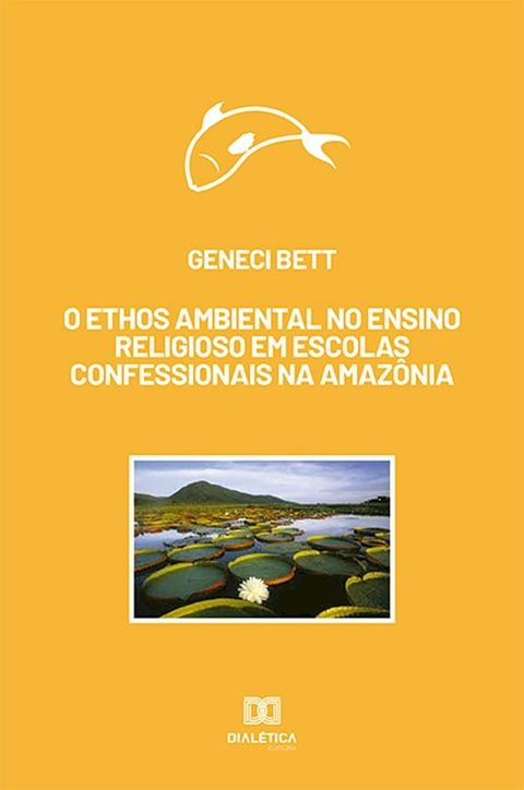 O ethos ambiental no ensino religioso em escolas confessionais na Amaz&ocirc;nia(Kobo/電子書)