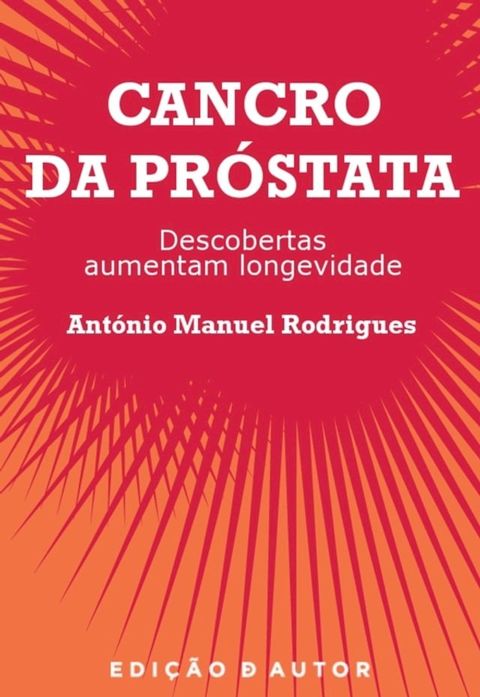 Cancro da Pr&oacute;stata - Descobertas Aumentam Longevidade(Kobo/電子書)