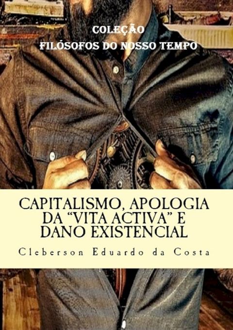 CAPITALISMO, APOLOGIA DA “VITA ACTIVA” E DANO EXISTENCIAL(Kobo/電子書)