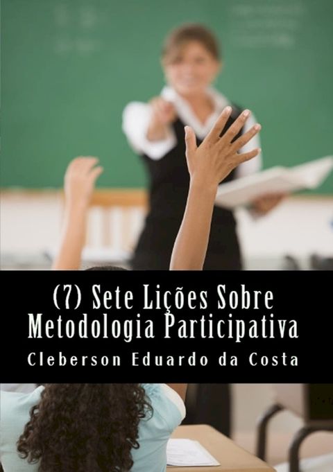 SETE (7) LI&Ccedil;&Otilde;ES SOBRE METODOLOGIA PARTICIPATIVA(Kobo/電子書)