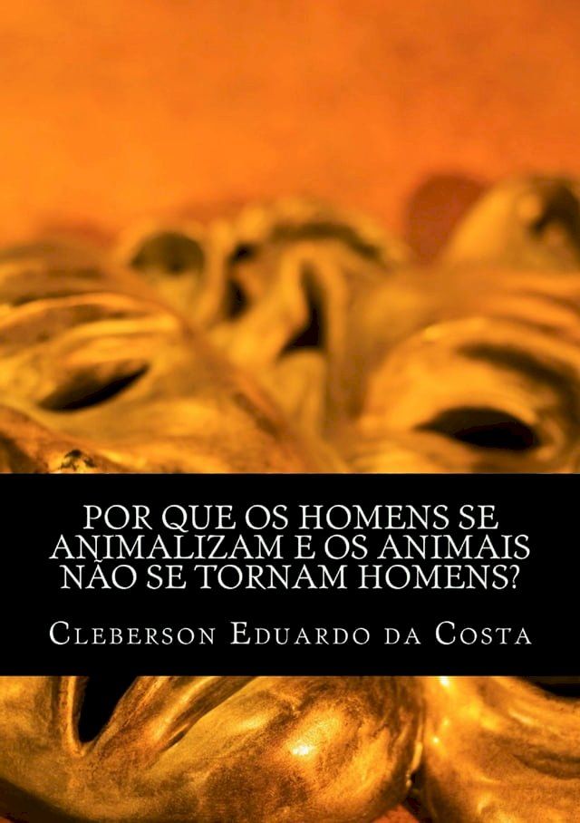  POR QUE OS HOMENS SE ANIMALIZAM E OS ANIMAIS N&Atilde;O SE TORNAM HOMENS?(Kobo/電子書)