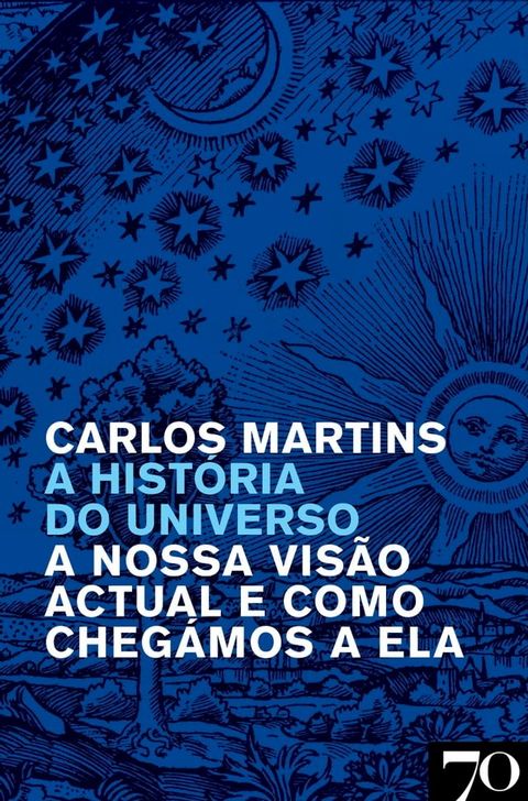 A Hist&oacute;ria do Universo - A Nossa Vis&atilde;o Atual e como Cheg&aacute;mos a Ela(Kobo/電子書)