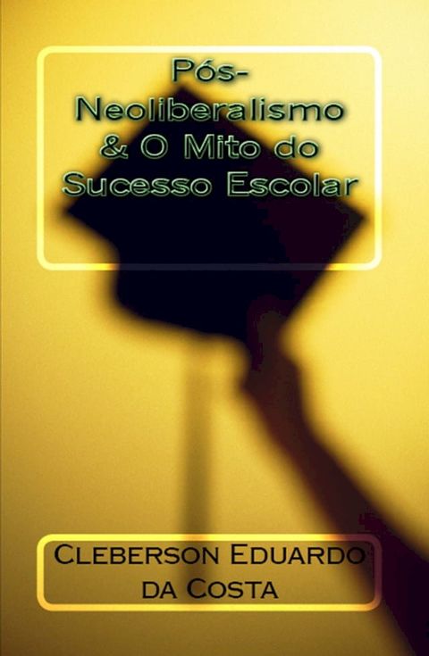 P&Oacute;S-NEOLIBERALISMO & O MITO DO SUCESSO ESCOLAR(Kobo/電子書)