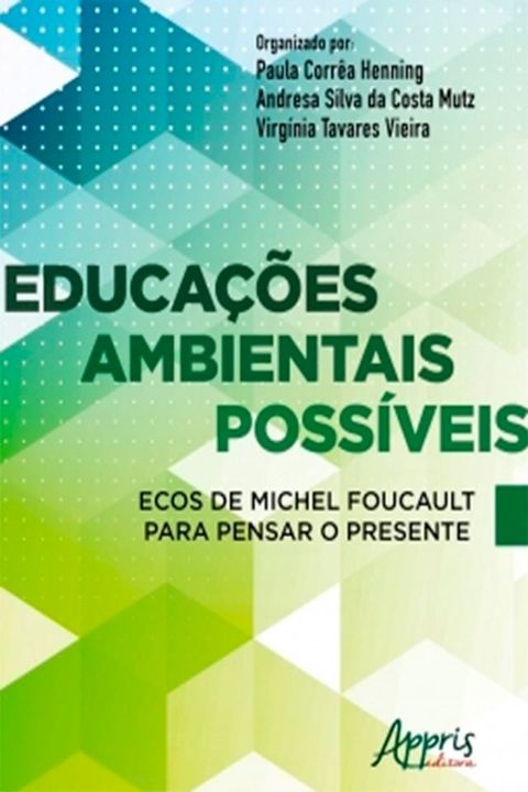 Educa&ccedil;&otilde;es Ambientais Poss&iacute;veis Ecos de Michel Foucault Para Pensar o Presente(Kobo/電子書)