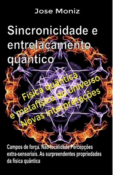 Sincronicidade e entrela&ccedil;amento qu&acirc;ntico. Campos de for&ccedil;a. N&atilde;o-localidade. Percep&ccedil;&otilde;es extra-sensoriais. As surpreendentes propriedades da f&iacute;sica qu&acirc;ntica.(Kobo/電子書)