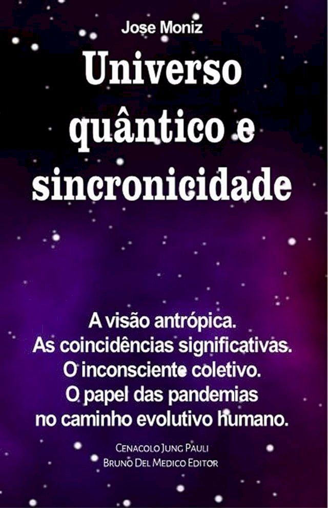  Universo qu&acirc;ntico e sincronicidade. A vis&atilde;o antr&oacute;pica. As coincid&ecirc;ncias significativas. O inconsciente coletivo. O papel das pandemias no caminho evolutivo humano.(Kobo/電子書)