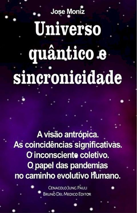 Universo qu&acirc;ntico e sincronicidade. A vis&atilde;o antr&oacute;pica. As coincid&ecirc;ncias significativas. O inconsciente coletivo. O papel das pandemias no caminho evolutivo humano.(Kobo/電子書)