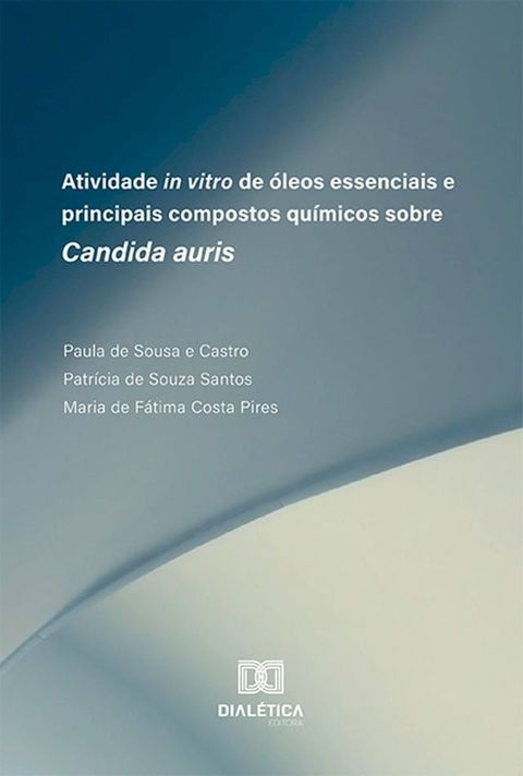 Atividade in vitro de óleos essenciais e principais compostos químicos sobre Candida auris(Kobo/電子書)