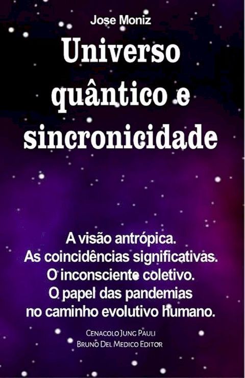 Universo qu&acirc;ntico e sincronicidade. A vis&atilde;o antr&oacute;pica. As coincid&ecirc;ncias significativas. O inconsciente coletivo. O papel das pandemias no caminho evolutivo humano.(Kobo/電子書)