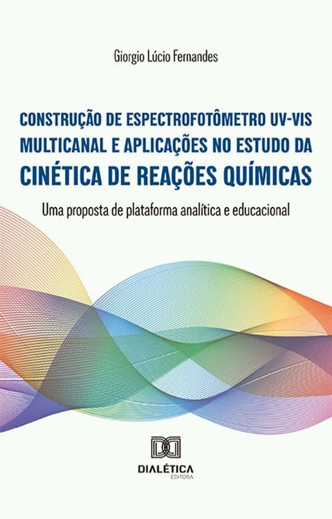 Construção de espectrofotômetro UV-VIS multicanal e aplicações no estudo da cinética de reações químicas(Kobo/電子書)