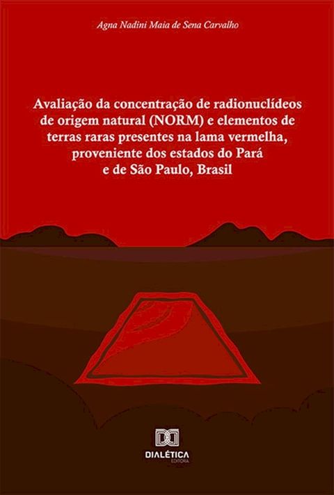 Avalia&ccedil;&atilde;o da concentra&ccedil;&atilde;o de radionucl&iacute;deos de origem natural (NORM) e elementos de terras raras presentes na lama vermelha, proveniente dos estados do Par&aacute; e de S&atilde;o Paulo, Brasil(Kobo/電子書)