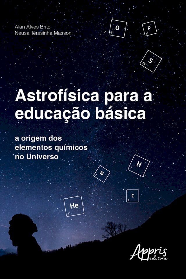  Astrof&iacute;sica para a Educa&ccedil;&atilde;o B&aacute;sica: A Origem dos Elementos Qu&iacute;micos no Universo(Kobo/電子書)