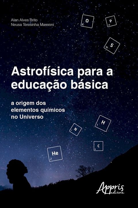 Astrof&iacute;sica para a Educa&ccedil;&atilde;o B&aacute;sica: A Origem dos Elementos Qu&iacute;micos no Universo(Kobo/電子書)