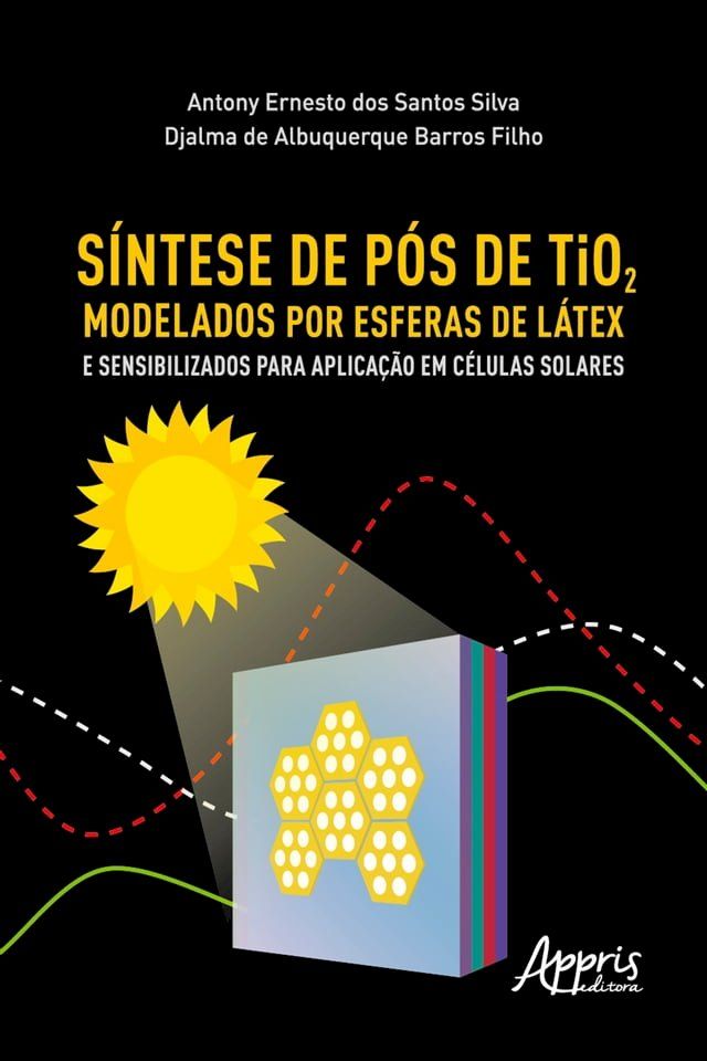  Síntese de Pós de Tio2 Modelados por Esferas de Látex e Sensibilizados para Aplicação em Células Solares(Kobo/電子書)