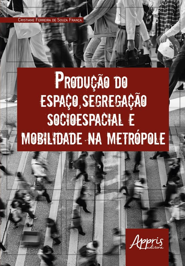  Produ&ccedil;&atilde;o do Espa&ccedil;o, Segrega&ccedil;&atilde;o Socioespacial e Mobilidade na Metr&oacute;pole(Kobo/電子書)