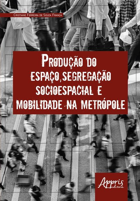 Produ&ccedil;&atilde;o do Espa&ccedil;o, Segrega&ccedil;&atilde;o Socioespacial e Mobilidade na Metr&oacute;pole(Kobo/電子書)