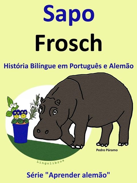 Hist&oacute;ria Bil&iacute;ngue em Portugu&ecirc;s e Alem&atilde;o: Sapo - Frosch. Serie Aprender Alem&atilde;o.(Kobo/電子書)