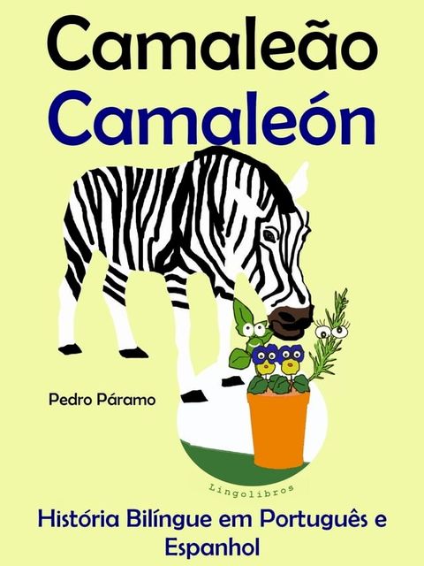 Hist&oacute;ria Bil&iacute;ngue em Portugu&ecirc;s e Espanhol: Camale&atilde;o - Camale&oacute;n. Serie Aprender Espanhol.(Kobo/電子書)