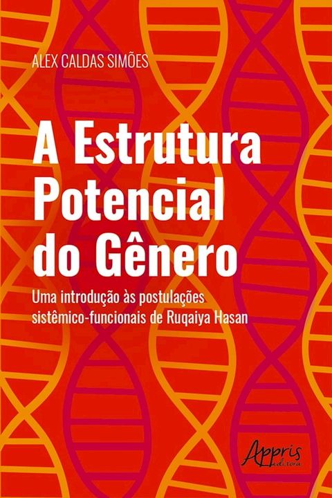 A Estrutura Potencial do G&ecirc;nero: Uma Introdu&ccedil;&atilde;o &agrave;s Postula&ccedil;&otilde;es Sist&ecirc;mico-Funcionais de Ruqaiya Hasan(Kobo/電子書)