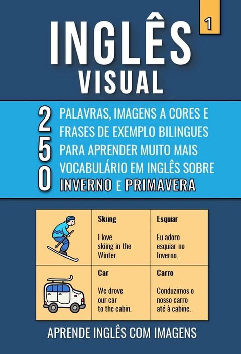 Inglês Visual 1 - Inverno e Primavera - 250 Palavras, 250 Imagens e 250 Frases de Exemplo para Aprender Inglês com Imagens(Kobo/電子書)