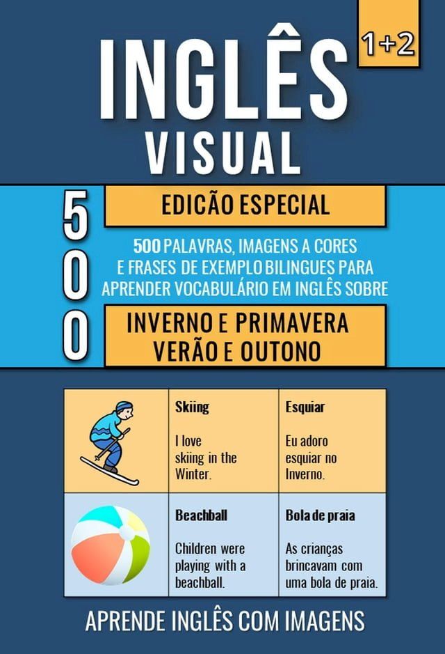  Inglês Visual 1+2 Edição Especial - 500 Palavras, 500 Imagens e 500 Frases de exemplo para Aprender Inglês com Imagens sobre o Inverno, Primavera, Verão e Outono(Kobo/電子書)