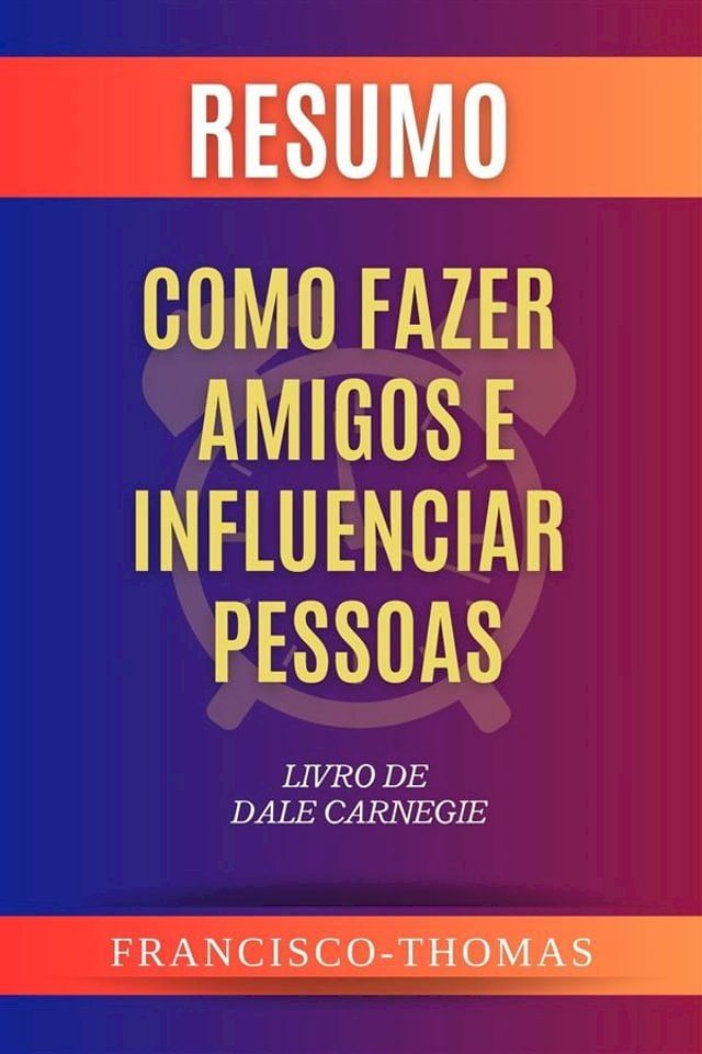  Resumo de Como Fazer Amigos e Influenciar Pessoas Livro de Dale Carnegie(Kobo/電子書)