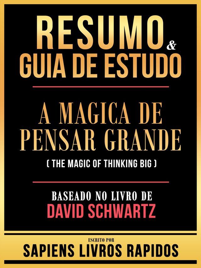  Resumo & Guia De Estudo - A Magica De Pensar Grande (The Magic Of Thinking Big) - Baseado No Livro De David Schwartz(Kobo/電子書)