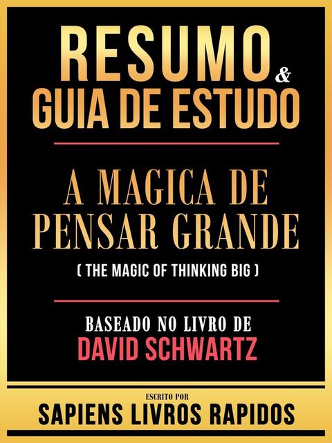 Resumo & Guia De Estudo - A Magica De Pensar Grande (The Magic Of Thinking Big) - Baseado No Livro De David Schwartz(Kobo/電子書)