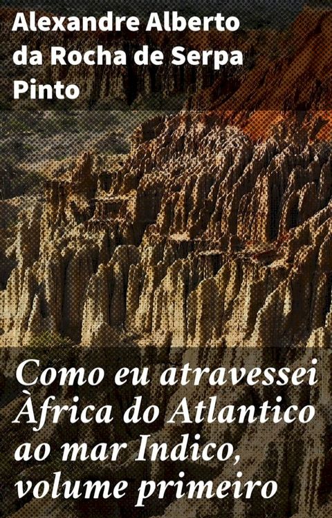 Como eu atravessei &Agrave;frica do Atlantico ao mar Indico, volume primeiro(Kobo/電子書)