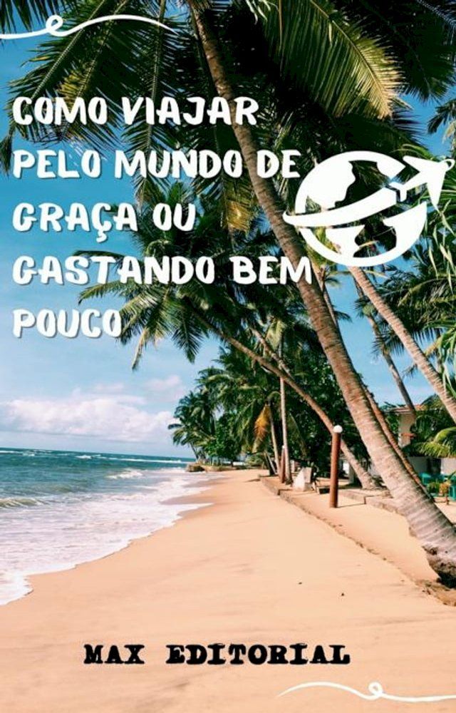  Como Viajar pelo Mundo de Gra&ccedil;a ou Gastando Bem Pouco(Kobo/電子書)