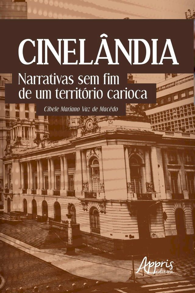  Cinelândia: Narrativas sem Fim de um Território Carioca(Kobo/電子書)