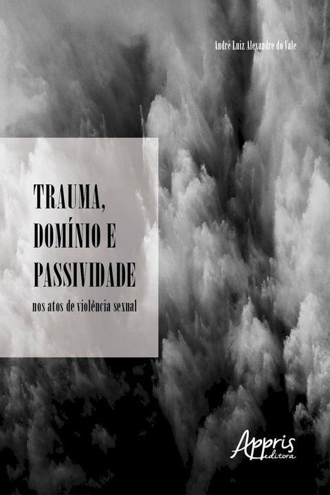 Trauma, Dom&iacute;nio e Passividade nos Atos de Viol&ecirc;ncia Sexual(Kobo/電子書)